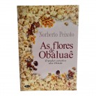 Livro As Flores de Obaluaê O Poder Curativo dos Orixás