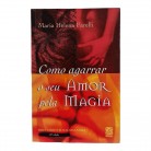 Livro Como Agarrar O Seu Amor Pela Magia - Ed. Pallas