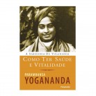 Livro Como Ter Saúde e Vitalidade A Sabedoria de Yogananda