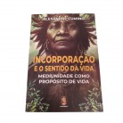 Livro Incorporação e o Sentido da Vida Mediunidade Como Propósito de Vida - Ed. Madras :D