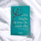 Livro Magia Nossa De Cada Dia - Banhos Rituais E Dicas Para Amor Dinheiro Trabalho E Muito Mais